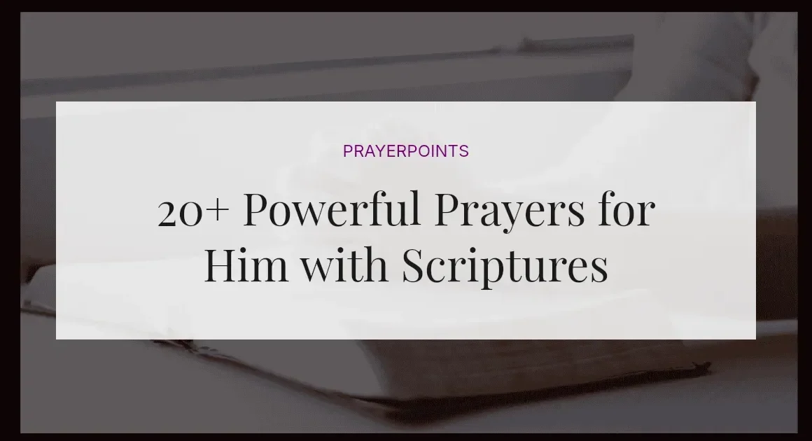20+ Powerful Prayers for Him with Scriptures