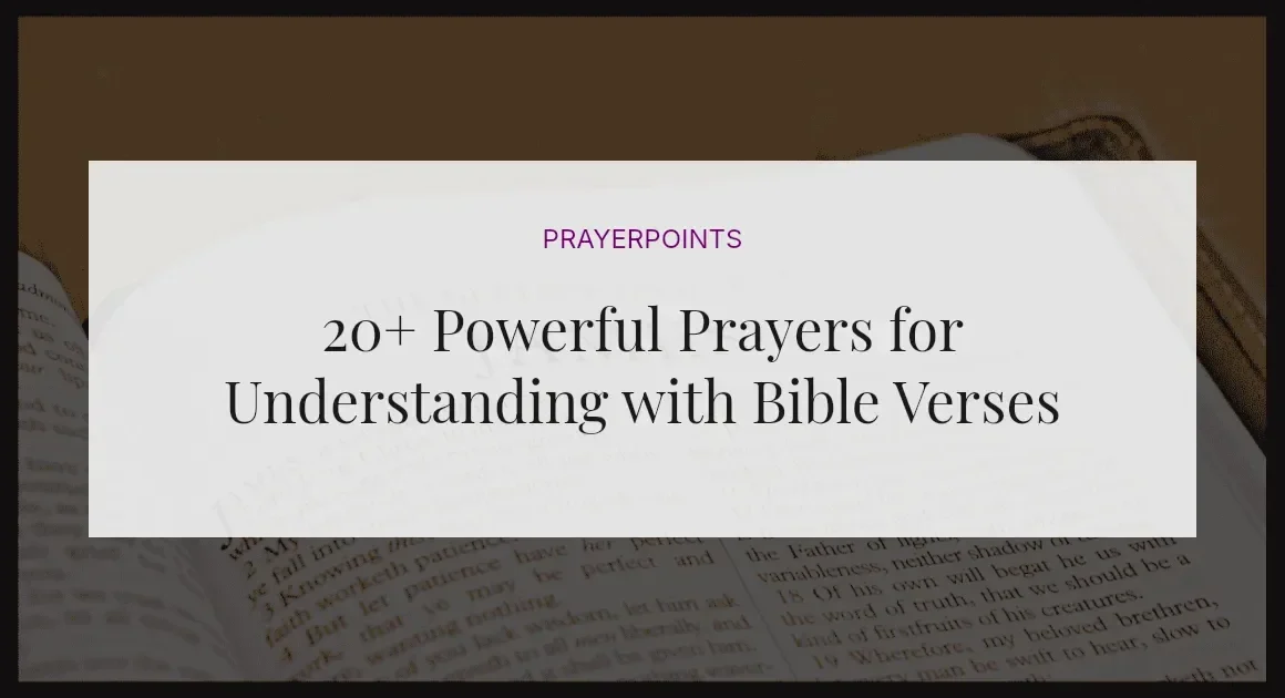 20+ Powerful Prayers for Understanding with Bible Verses